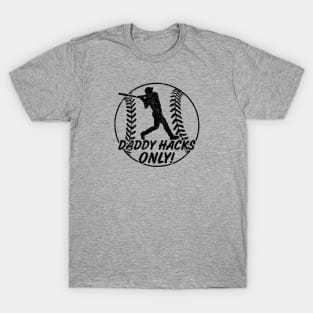 Daddy Hacks Only Baseball Softball Home Run Dinger Hitter T-Shirt